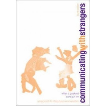 Communicating With Strangers: An Approach to Intercultural Communication, 4th Edition