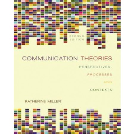 Communication Theories: Perspectives, Processes, and Contexts