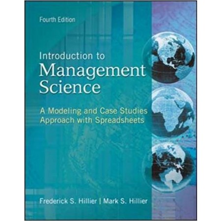 Introduction to Management Science: A Modeling and Case Studies Approach With Spreadsheets