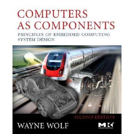 Computers as Components: Principles of Embedded Computing System Design, 2nd Edition