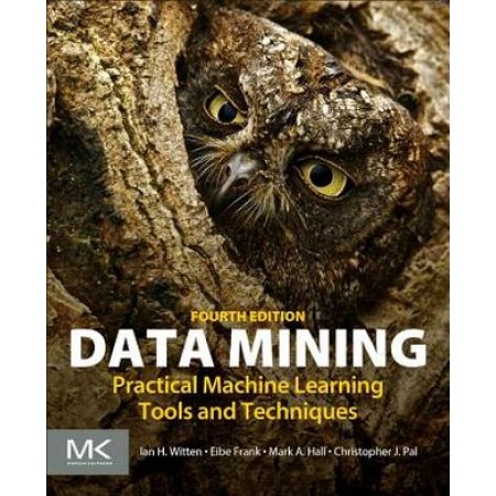 Data Mining: Practical Machine Learning Tools and Techniques, 4th Edition