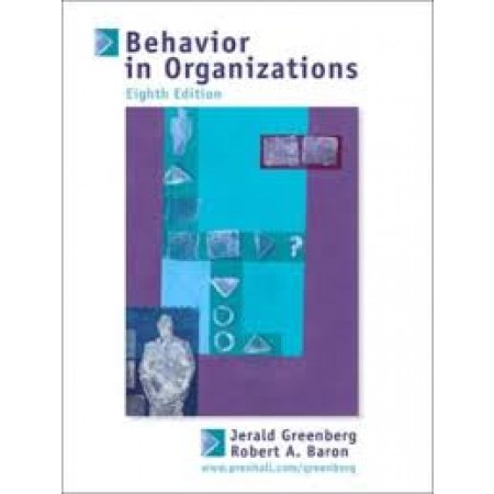 Behavior in Organizations: Understanding and Managing the Human Side of Work, 8th Edition