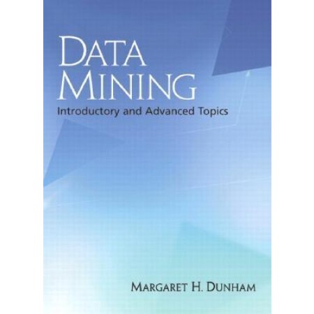 Data Mining: Introductory and Advanced Topics