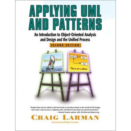 Applying UML and Patterns: An Introduction to Object-Oriented Analysis and Design and the Unified Process, 2nd Edition