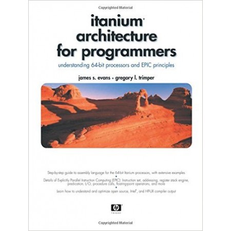 Itanium Architecture for Programmers: Understanding 64-Bit Processors and EPIC Principles
