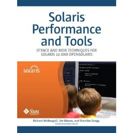 Solaris(TM) Performance and Tools: DTrace and MDB Techniques for Solaris 10 and OpenSolaris