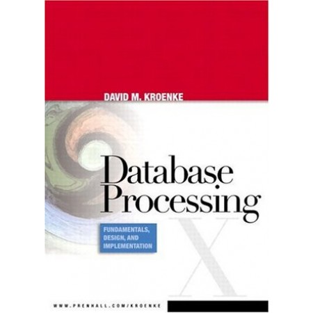 Database Processing : Fundamentals, Design, and Implementation