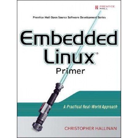 Embedded Linux Primer: A Practical Real-World Approach