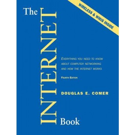 The Internet Book: Everything You Need to Know About Computer Networking and How the Internet Works, 4th Edition