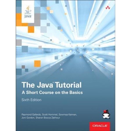 The Java Tutorial: A Short Course on the Basics, 6th Edition