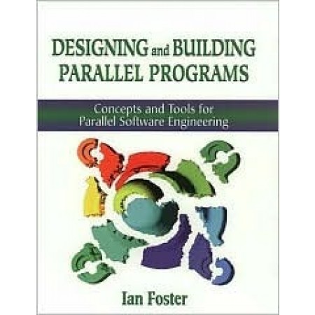 Designing and Building Parallel Programs : Concepts and Tools for Parallel Software Engineering