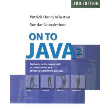On to Java 2: Fast Travel on the Natural Path to Java Essentials and Effective Programming Practices, 3rd Edition