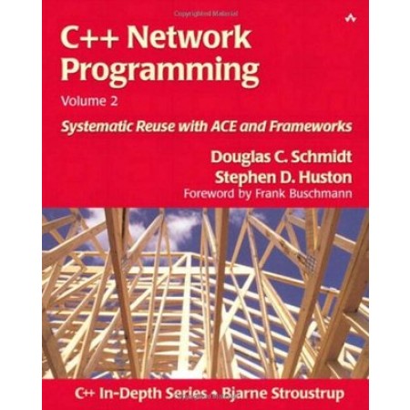 C++ Network Programming, Volume 2: Systematic Reuse with ACE and Frameworks, 1st Edition