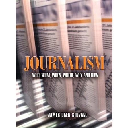 Journalism: Who, What, When, Where, Why, And How, 1st Edition