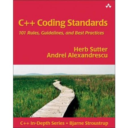 C++ Coding Standards: 101 Rules, Guidelines, and Best Practices (C++ In-Depth Series), 1st Edition