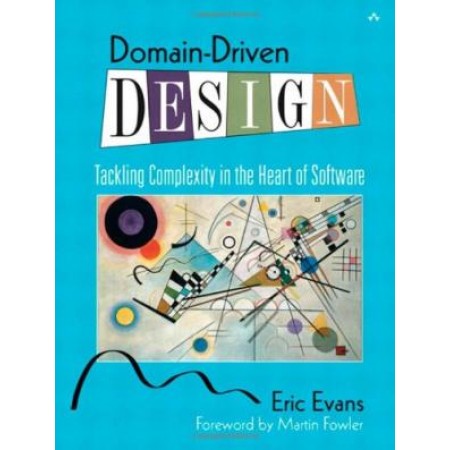 Domain-Driven Design: Tackling Complexity in the Heart of Software, 1st Edition (Hardcover)