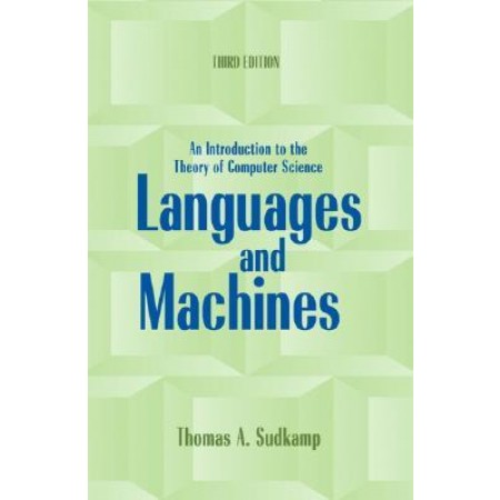 Languages and Machines: An Introduction to the Theory of Computer Science, 3rd Edition