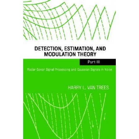 Detection, Estimation, and Modulation Theory Part III (Radar-Sonar Signal Processing and Gaussian Signals in Noise )