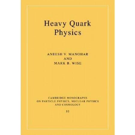 Heavy Quark Physics (Cambridge Monographs on Particle Physics, Nuclear Physics and Cosmology)