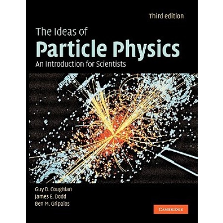 The Ideas of Particle Physics: An Introduction for Scientists, 3rd Edition