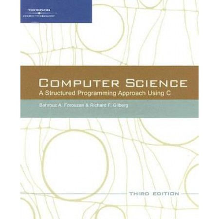 Computer Science: A Structured Programming Approach Using C, 3rd Edition