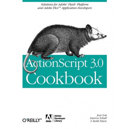 ActionScript 3.0 Cookbook: Solutions for Flash Platform and Flex Application Developers