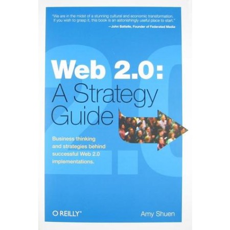 Web 2.0: A Strategy Guide: Business thinking and strategies behind successful Web 2.0 implementations, 1st Edition