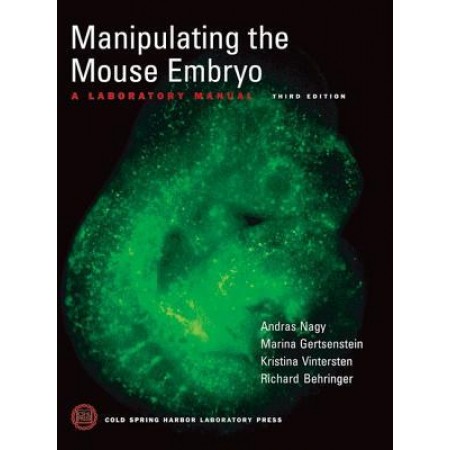 Manipulating the Mouse Embryo: A Laboratory Manual, 3rd Edition