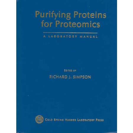 Purifying Proteins for Proteomics: A Laboratory Manual, 1st Edition