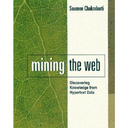 Mining the Web: Discovering Knowledge from Hypertext Data, 1st Edition