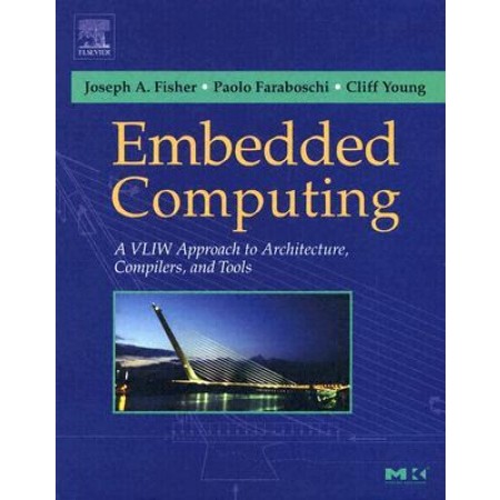 Embedded Computing: A VLIW Approach to Architecture, Compilers and Tools