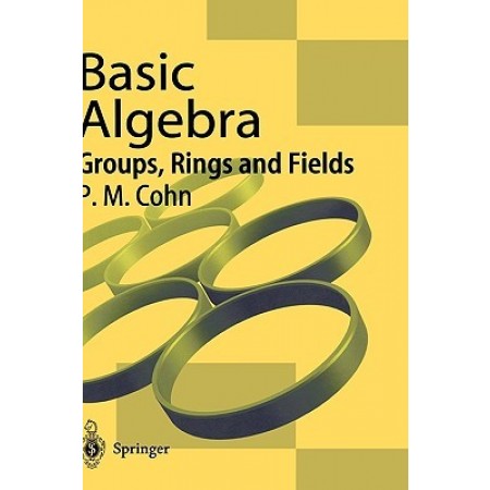 Basic Algebra: Groups, Rings and Fields