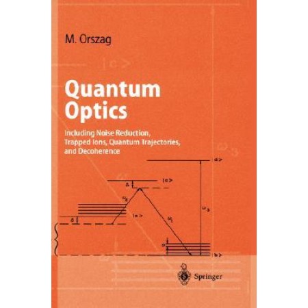 Quantum Optics: Including Noise Reduction, Trapped Ions, Quantum Trajectories, and Decoherence, 1st Edition (Hardcover)