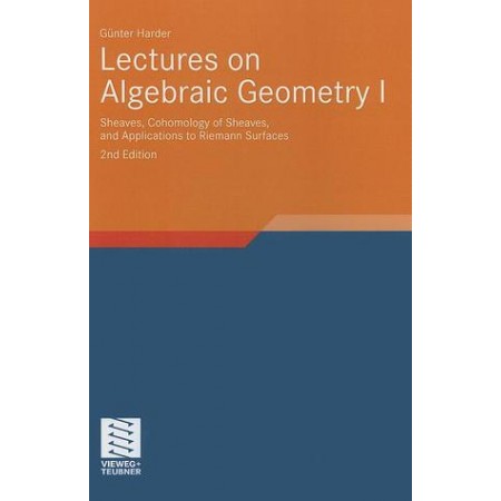 Lectures on Algebraic Geometry I: Sheaves, Cohomology of Sheaves, and Applications to Riemann Surfaces, 2nd Edition