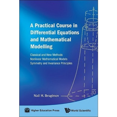 A Practical Course in Differential Equations and Mathematical Modelling: Classical and New Methods. Nonlinear Mathematical Models. Symmetry and Inva, 1st Edition (Hardcover)