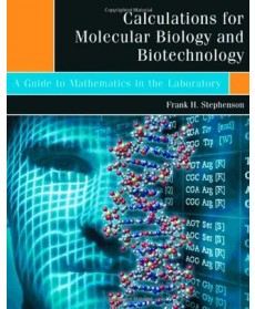 Calculations for Molecular Biology and Biotechnology: A Guide to Mathematics in the Laboratory (Hardcover)