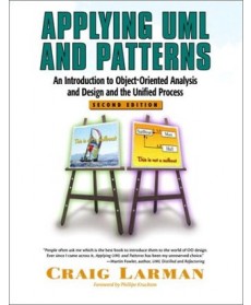 Applying UML and Patterns: An Introduction to Object-Oriented Analysis and Design and the Unified Process, 2nd Edition