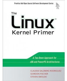 The Linux(R) Kernel Primer : A Top-Down Approach for x86 and PowerPC Architectures