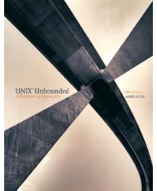 UNIX Unbounded: A Beginning Approach, 5th Edition