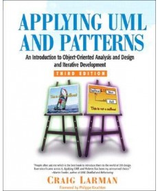 Applying UML and Patterns : An Introduction to Object-Oriented Analysis and Design and Iterative Development, 3rd Edition