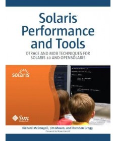 Solaris(TM) Performance and Tools: DTrace and MDB Techniques for Solaris 10 and OpenSolaris