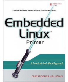 Embedded Linux Primer: A Practical Real-World Approach