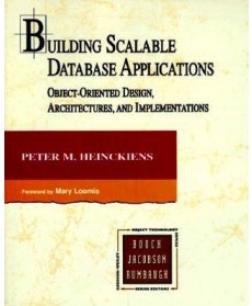 Building Scalable Database Applications: Object-Oriented Design, Architectures, and Implementations, 1st Edition