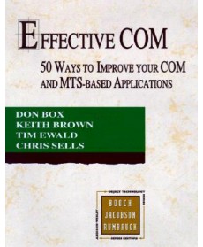 Effective COM: 50 Ways to Improve Your COM and MTS-based Applications, 1st Edition