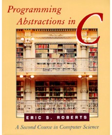 Programming Abstractions in C : A Second Course in Computer Science, 1st Edition