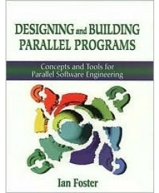 Designing and Building Parallel Programs : Concepts and Tools for Parallel Software Engineering