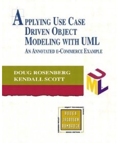 Applying Use Case Driven Object Modeling with UML: An Annotated e-Commerce Example, 1st Edition