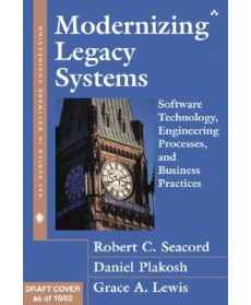 Modernizing Legacy Systems: Software Technologies, Engineering Processes, and Business Practices, 1st Edition