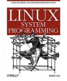 Linux System Programming: Talking Directly to the Kernel and C Library