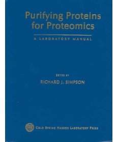 Purifying Proteins for Proteomics: A Laboratory Manual, 1st Edition